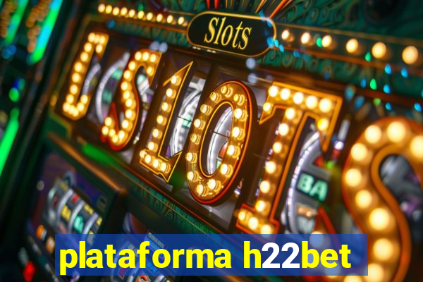 plataforma h22bet